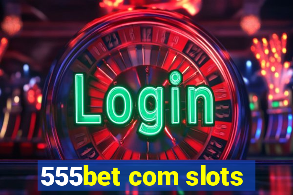 555bet com slots